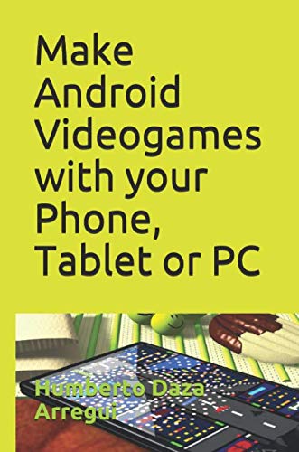 Make Android Videogames with your Phone, Tablet or PC