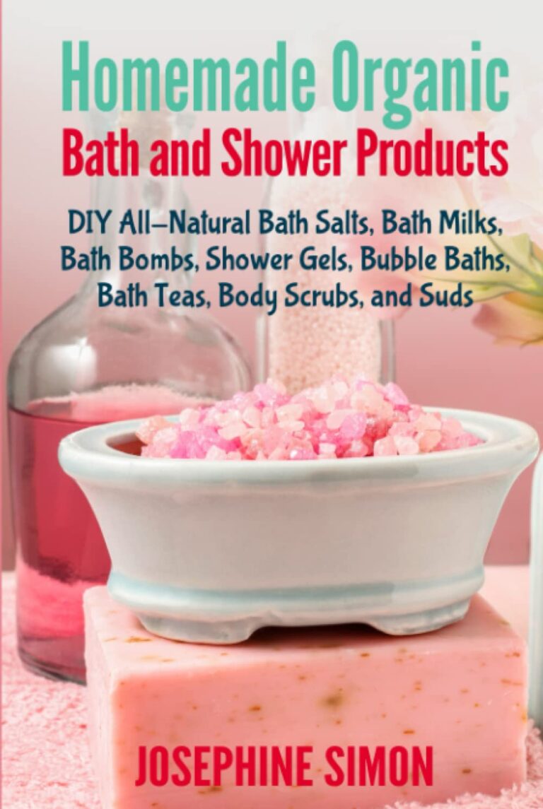 Homemade Organic Bath and Shower Products: DIY All-Natural Bath Salts, Bath Milks, Bath Bombs, Shower Gels, Bubble Baths, Bath Teas, Body Scrubs, Body Cleansers and Suds (DIY Beauty Products)
