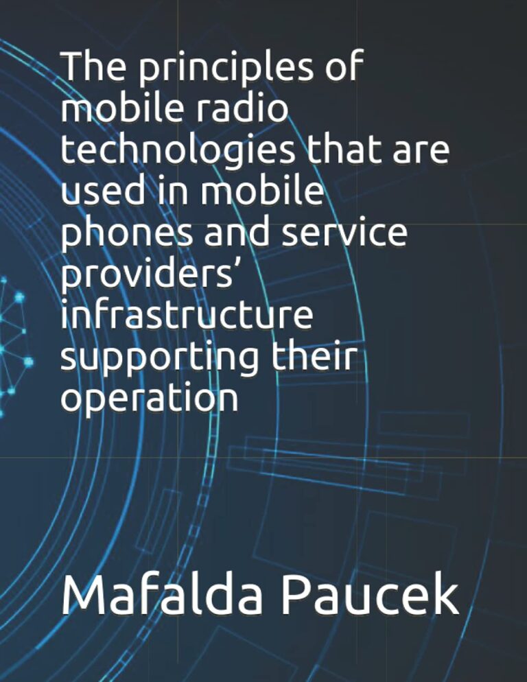 The principles of mobile radio technologies that are used in mobile phones and service providers’ infrastructure supporting their operation