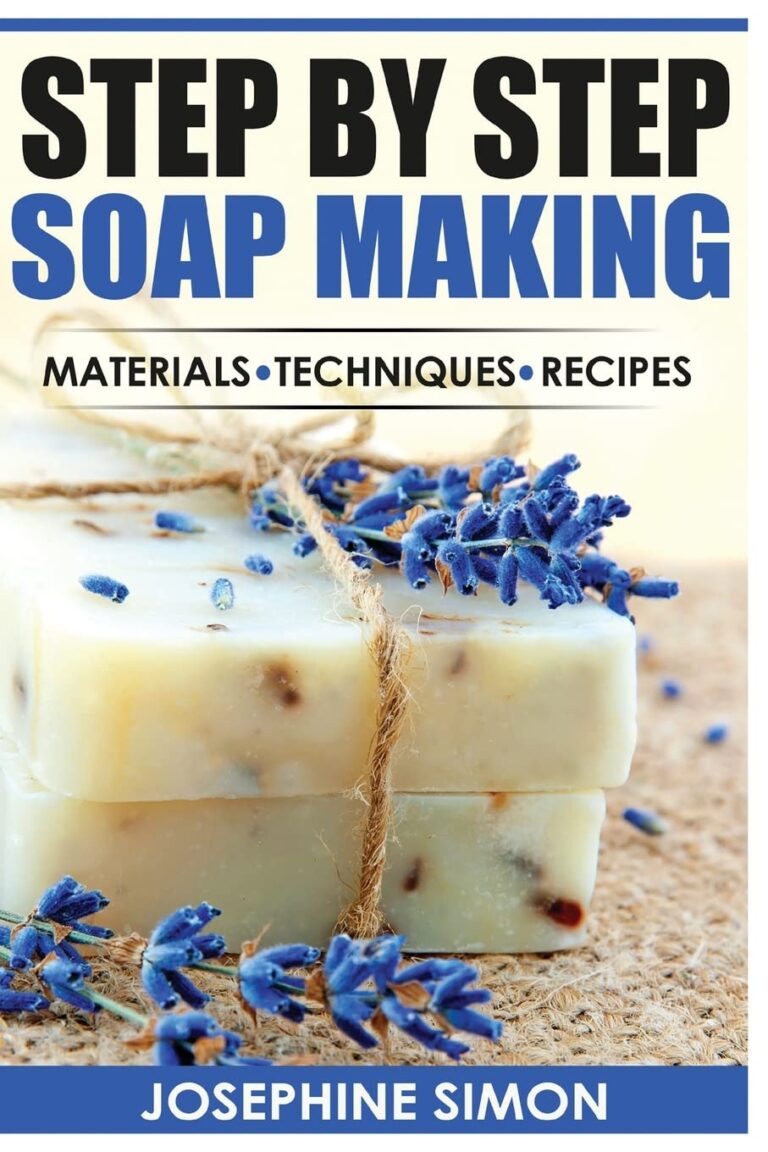 Step by Step Soap Making: Material – Techniques – Recipes (DIY Beauty Products)