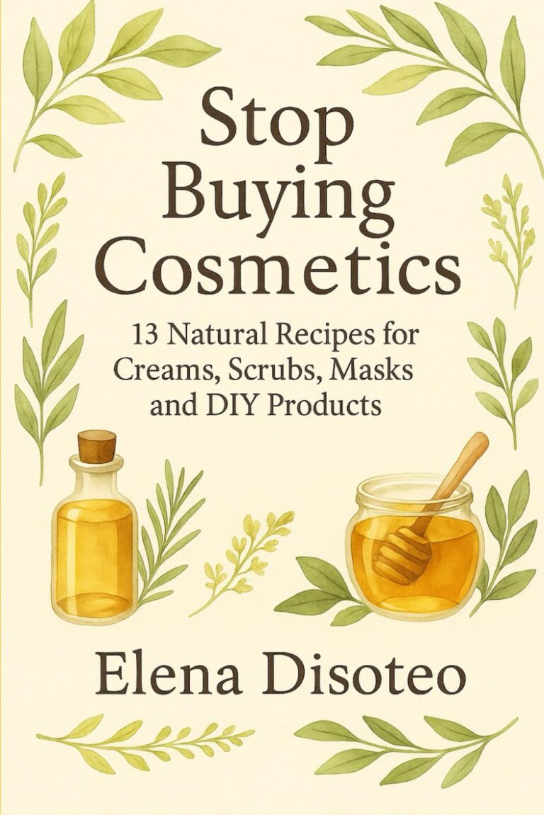 Stop Buying Cosmetics: 13 Natural recipes for DIY Creams, Scrubs, Masks & Beauty Products
