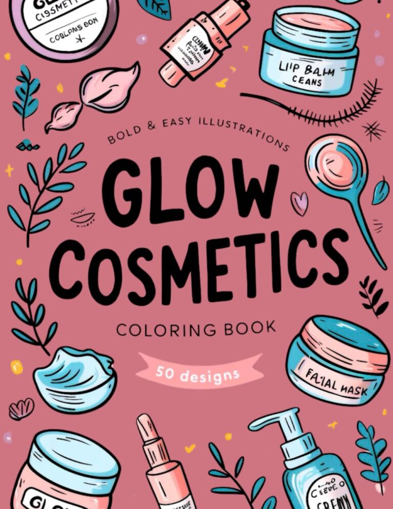 Bold & Easy Illustrations Glow Cosmetics Coloring Book for All Ages: Featuring Simple, Large Designs of Makeup, Skincare, and Beauty Products for … (Bold and Easy Skincare Coloring Books)