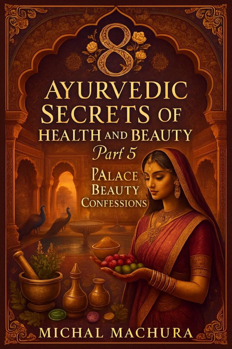 Ayurvedic Secrets of Health and Beauty Part 5: Palace Beauty Confessions: Ancient Royal Beauty Formulas from Indian Palaces – Sacred Rituals for Natural Rejuvenation and Timeless Radiance