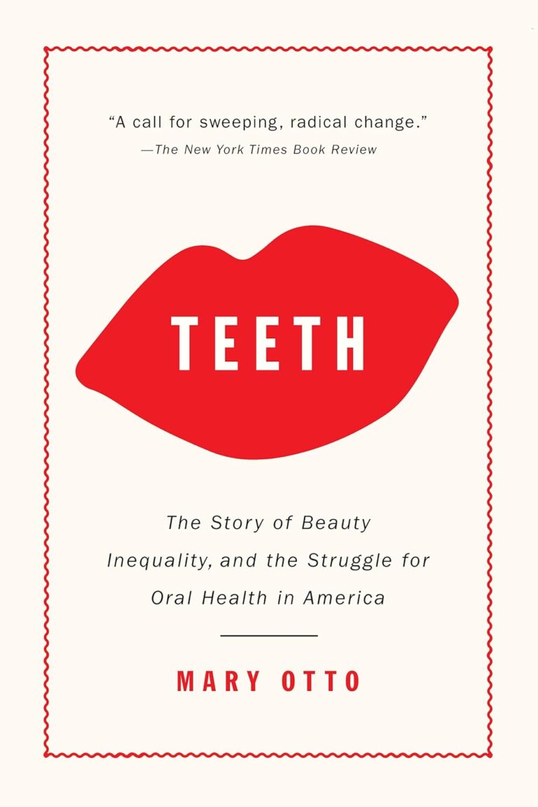Teeth: The Story of Beauty, Inequality, and the Struggle for Oral Health in America