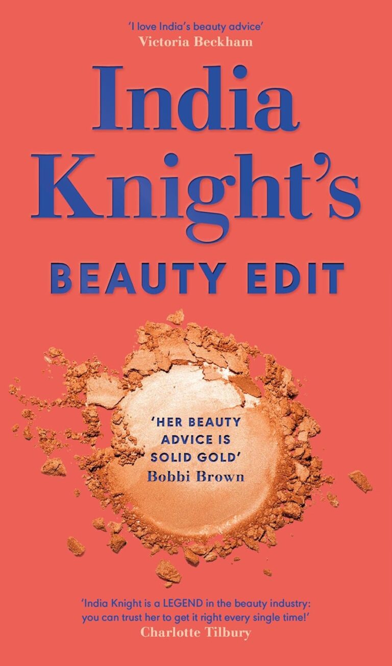 India Knight’s Beauty Edit: The essential make up and skin care guide from the beloved Sunday Times beauty columnist